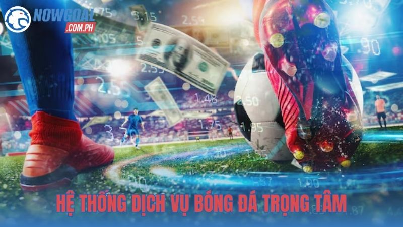 Hệ thống dịch vụ bóng đá trọng tâm