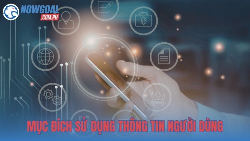 Mục đích sử dụng thông tin người dùng tại NOWGOAL