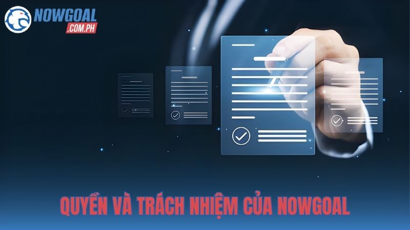 Quyền và trách nhiệm của NOWGOAL