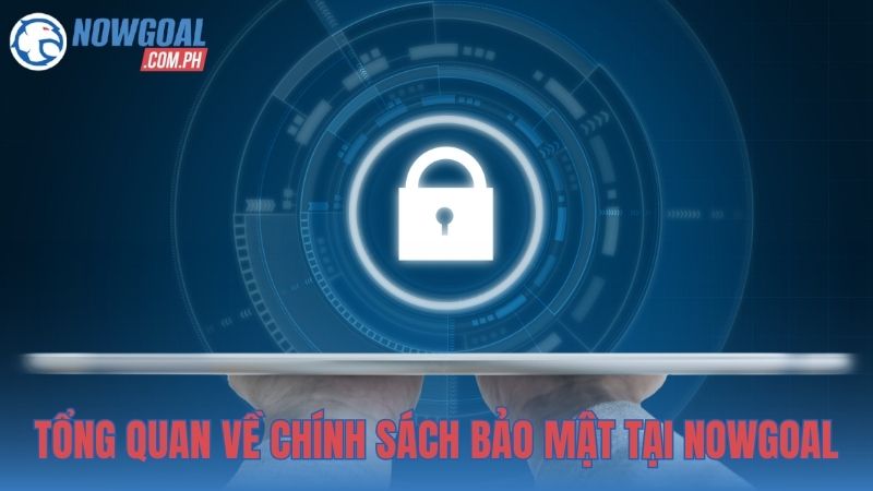 Tổng quan về chính sách bảo mật tại NOWGOAL