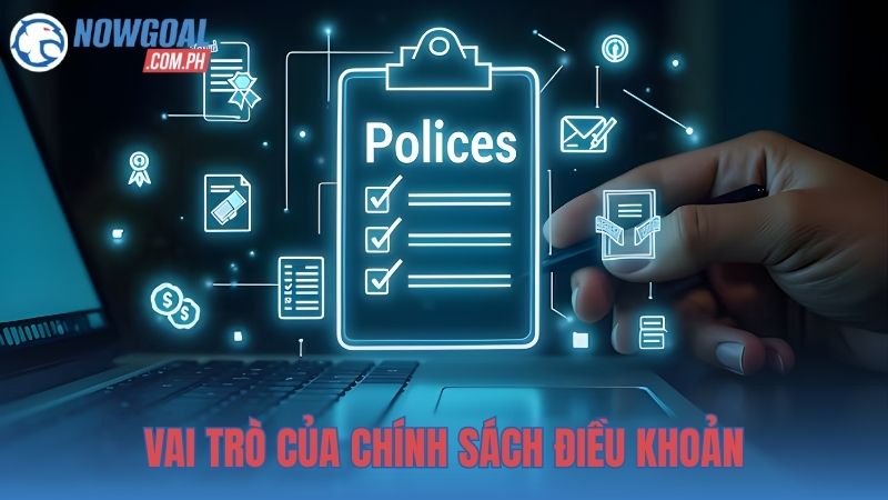 Vai trò của chính sách điều khoản trong hệ sinh thái NOWGOAL